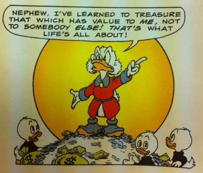 Nephew, I've learned to treasure that which has value to *me*, not to somebody *else*! *That's* what life is all about!